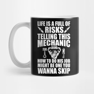 Mechanic - Life is full of risks telling this mechanic how to do his job w Mug